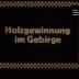 Holzgewinnung im Gebirge
